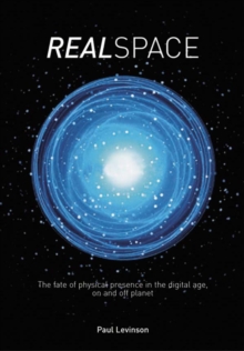 Image for Realspace: the fate of physical presence in the digital age, on and off planet