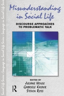 Image for Misunderstanding in social life: discourse approaches to problematic talk