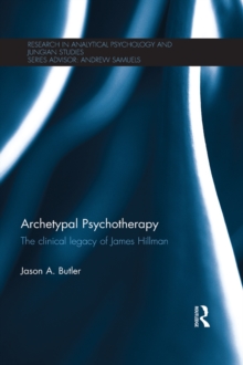 Image for Archetypal psychotherapy: the clinical legacy of James Hillman