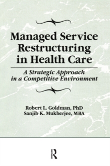 Image for Managed service restructuring in health care: a strategic approach in a competitive environment