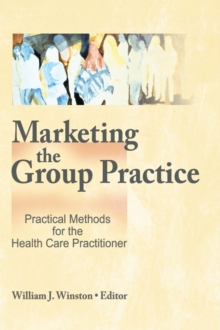 Image for Marketing the group practice: practical methods for the health care practitioner