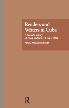 Image for Readers and writers in Cuba: a social history of print culture, 1830s-1990s