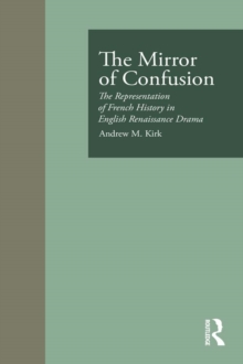 Image for Mirror of Confusion: The Representation of French History in English Renaissance Drama
