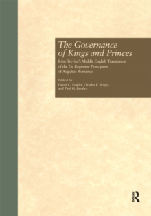 Image for The governance of kings and princes: John Trevisa's Middle English translation of the De regimine principum of Aegidius Romanus