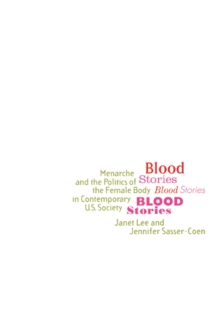 Image for Blood Stories: Menarche and the Politics of the Female Body in Contemporary U.S. Society
