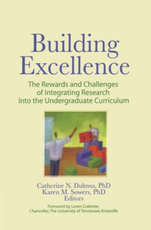 Image for Building excellence: the rewards and challenges of integrating research into the undergraduate curriculum