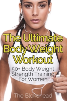 Image for The Ultimate Body Weight Workout : 50+ Body Weight Strength Training For Women