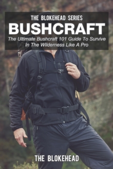 Image for Bushcraft : The Ultimate Bushcraft 101 Guide To Survive In The Wilderness Like A Pro