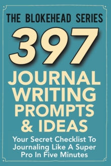 Image for 397 Journal Writing Prompts & Ideas : Your Secret Checklist To Journaling Like A Super Pro In Five Minutes