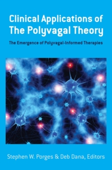 Clinical Applications of the Polyvagal Theory: The Emergence of Polyvagal-Informed Therapies