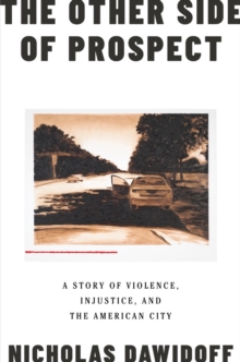 Other Side of Prospect - A Story of Violence, Injustice, and the American City