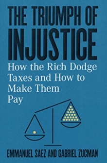 The Triumph of Injustice: How the Rich Dodge Taxes and How to Make Them Pay