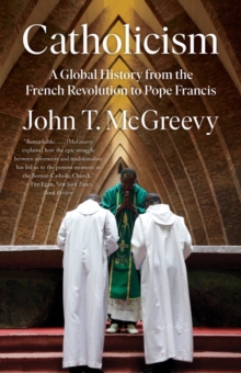 Image for Catholicism: a global history from the French Revolution to Pope Francis