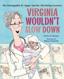Image for Virginia wouldn't slow down!  : the unstoppable Dr. Apgar and her life-saving invention