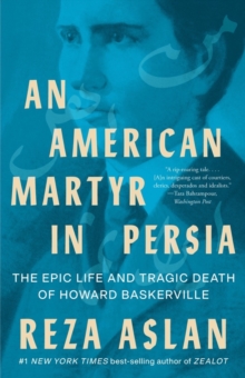 Image for An American Martyr in Persia. The Epic Life and Tragic Death of Howard Baskerville