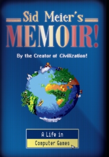 Image for Sid Meier's memoir!  : a life in computer games