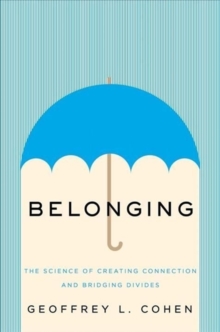 Belonging: The Science of Creating Connection and Bridging Divides