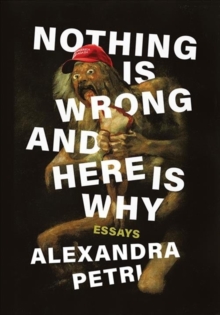 Nothing Is Wrong and Here Is Why: Essays