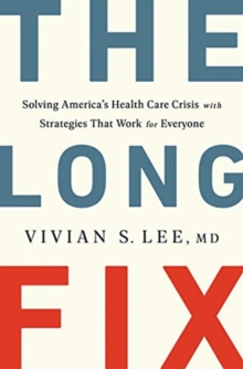 Image for The Long Fix - Solving America`s Health Care Crisis with Strategies that Work for Everyone
