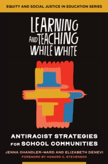 Image for Learning and teaching while white: antiracist strategies for school communities