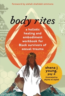 Image for Body rites  : a holistic healing and embodiment workbook for Black survivors of sexual trauma