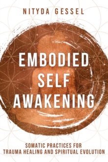 Image for Embodied self awakening  : somatic practices for trauma healing and spiritual evolution