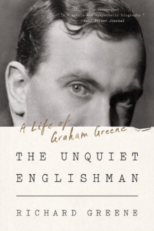 Unquiet Englishman - A Life of Graham Greene