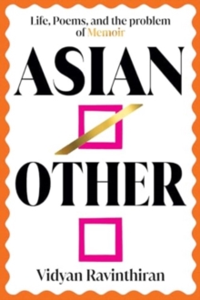 Asian/Other - Life, Poems, and the Problem of Memoir