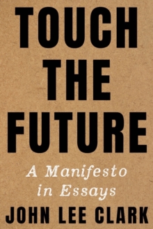 Image for Touch the future  : a manifesto in essays