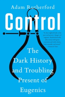 Image for Control: The Dark History and Troubling Present of Eugenics
