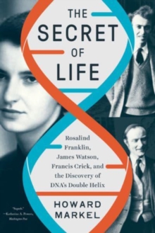 Image for The secret of life  : Rosalind Franklin, James Watson, Francis Crick, and the discovery of DNA's double helix