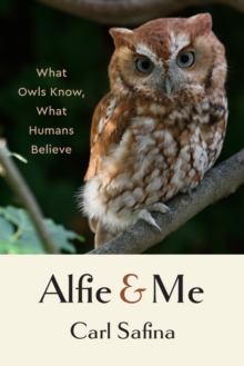 Alfie and Me: What Owls Know, What Humans Believe