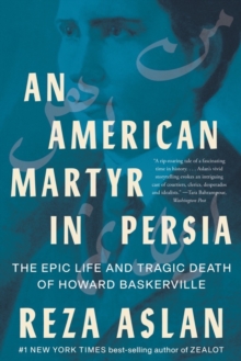 Image for An American martyr in Persia  : the epic life and tragic death of Howard Baskerville