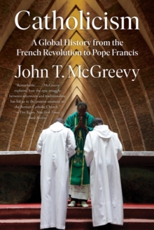 Image for Catholicism  : a global history from the French Revolution to Pope Francis
