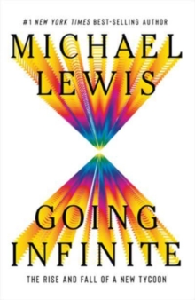 Going Infinite - The Rise and Fall of a New Tycoon