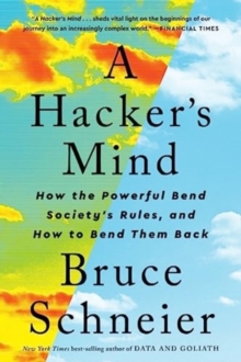 Image for A hacker's mind  : how the powerful bend society's rules, and how to bend them back
