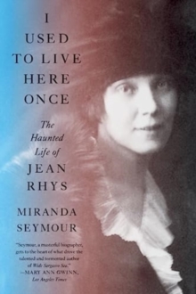 Image for I Used to Live Here Once - The Haunted Life of Jean Rhys