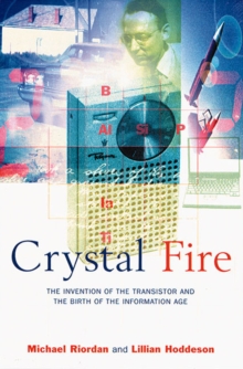 Image for Crystal Fire: The Invention of the Transistor and the Birth of the Information Age