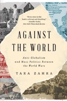 Against the World: Anti-Globalism and Mass Politics Between the World Wars