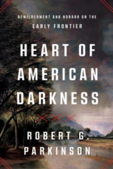 Image for Heart of American darkness  : bewilderment and horror on the early frontier