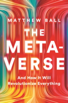 Image for The metaverse  : and how it will revolutionize everything
