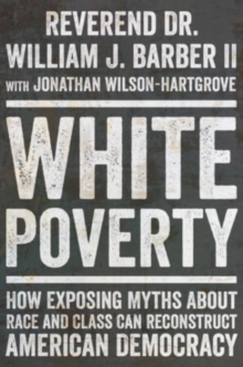 Image for White Poverty : How Exposing Myths About Race and Class Can Reconstruct American Democracy