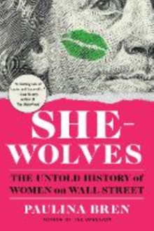 Image for She-Wolves - The Untold History of Women on Wall Street