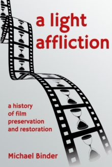 Image for A Light Affliction: a History of Film Preservation and Restoration