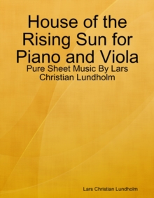 Image for House of the Rising Sun for Piano and Viola - Pure Sheet Music By Lars Christian Lundholm