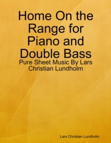 Image for Home On the Range for Piano and Double Bass - Pure Sheet Music By Lars Christian Lundholm