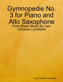 Image for Gymnopedie No. 3 for Piano and Alto Saxophone - Pure Sheet Music By Lars Christian Lundholm
