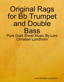 Image for Original Rags for Bb Trumpet and Double Bass - Pure Duet Sheet Music By Lars Christian Lundholm