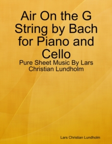 Image for Air On the G String by Bach for Piano and Cello - Pure Sheet Music By Lars Christian Lundholm