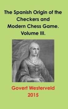 Image for The Spanish Origin of the Checkers and Modern Chess Game. Volume III.